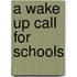 A Wake Up Call for Schools