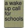 A Wake Up Call for Schools door Patricia A. Parrish