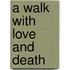 A Walk with Love and Death