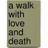 A Walk with Love and Death door Hans Koning