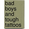Bad Boys and Tough Tattoos door Phd John Dececco
