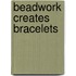 Beadwork Creates Bracelets