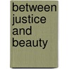 Between Justice and Beauty door Jr. Gillette