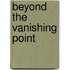 Beyond the Vanishing Point