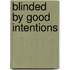 Blinded by Good Intentions