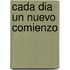 Cada Dia Un Nuevo Comienzo