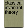 Classical Invariant Theory door Peter J. Olver
