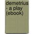 Demetrius - a Play (Ebook)