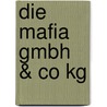 Die Mafia Gmbh &Amp; Co Kg door Tobias Gr�f