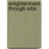 Enlightenment Through Orbs by Kathy Crosswell