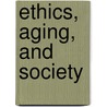 Ethics, Aging, and Society door Martha B. Holstein