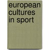 European Cultures In Sport door James Riordan
