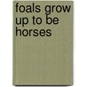 Foals Grow Up to Be Horses door Cecilia Minden