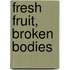 Fresh Fruit, Broken Bodies