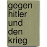 Gegen Hitler Und Den Krieg door Olaf Schauder