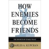 How Enemies Become Friends door Charles Kupchan