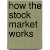 How the Stock Market Works by Yvette Essen