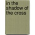 In the Shadow of the Cross