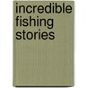 Incredible Fishing Stories door Shaun Morey