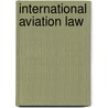 International Aviation Law door Ronald I. C. Bartsch