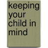 Keeping Your Child in Mind door Claudia Gold