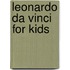 Leonardo Da Vinci For Kids