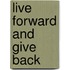 Live Forward and Give Back