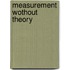 Measurement Wothout Theory
