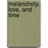 Melancholy, Love, and Time