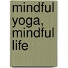 Mindful Yoga, Mindful Life door Charlotte Bell