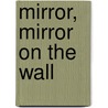 Mirror, Mirror on the Wall door Susan Kane Ronning