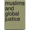 Muslims and Global Justice door Abdullahi Ahmed An-Na'im