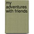 My Adventures with Friends
