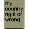 My Country, Right or Wrong door William P. Symolon