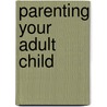 Parenting Your Adult Child by Ross Campbell