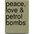 Peace, Love & Petrol Bombs
