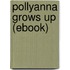 Pollyanna Grows Up (Ebook)