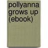 Pollyanna Grows Up (Ebook) door Eleanor H. Porter