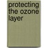Protecting the Ozone Layer
