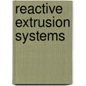 Reactive Extrusion Systems by Leon P. B. M. Janssen