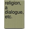 Religion, a Dialogue, Etc. door Arthur Schopenhauers