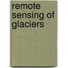 Remote Sensing Of Glaciers door W. Gareth Rees