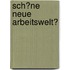 Sch�Ne Neue Arbeitswelt?