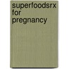 Superfoodsrx for Pregnancy by Steven Pratt