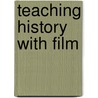 Teaching History with Film door Scott Alan Metzger