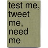 Test Me, Tweet Me, Need Me door Susie Medwell