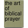 The Art of Biblical Prayer door J.W. Rogerson