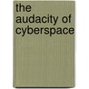 The Audacity of Cyberspace door Thomas Blair
