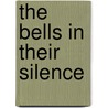 The Bells in Their Silence door Michael Gorra