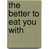 The Better to Eat You With door Lena Matthews
